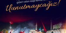 15 TEMMUZ’U UNUTMAYACAĞIZ