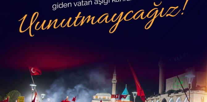 15 TEMMUZ’U UNUTMAYACAĞIZ